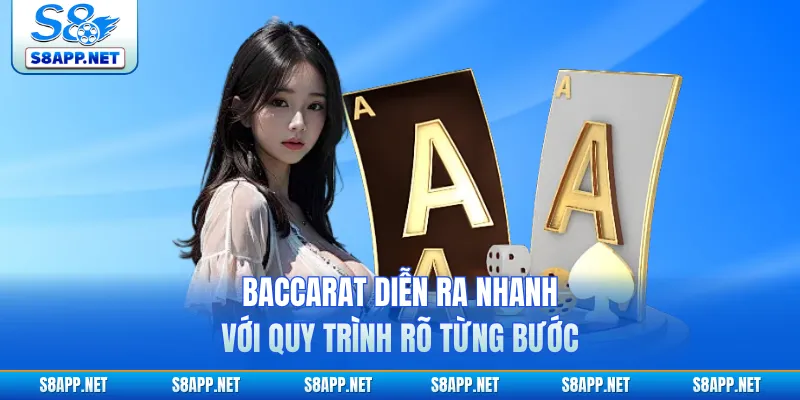 Baccarat diễn ra nhanh với quy trình rõ từng bước